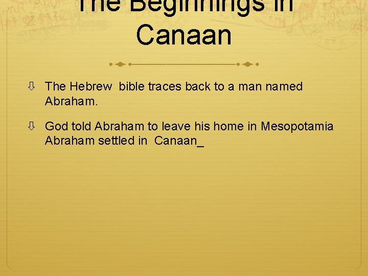 The Beginnings in Canaan The Hebrew bible traces back to a man named Abraham.