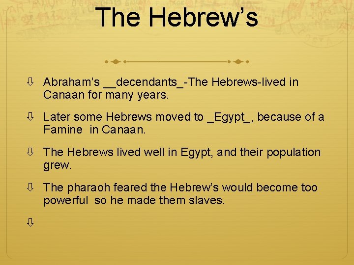 The Hebrew’s Abraham’s __decendants_-The Hebrews-lived in Canaan for many years. Later some Hebrews moved