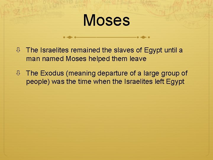 Moses The Israelites remained the slaves of Egypt until a man named Moses helped