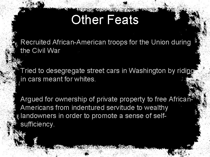 Other Feats • Recruited African-American troops for the Union during the Civil War •