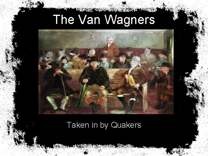 The Van Wagners Taken in by Quakers 