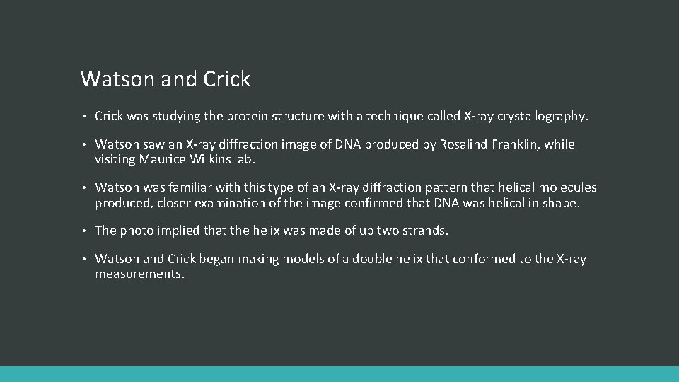 Watson and Crick • Crick was studying the protein structure with a technique called