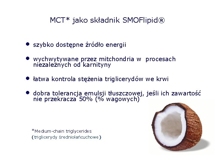 MCT* jako składnik SMOFlipid® • • szybko dostępne źródło energii wychwytywane przez mitchondria w