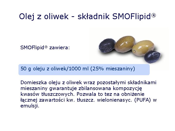 Olej z oliwek - składnik SMOFlipid® zawiera: 50 g oleju z oliwek/1000 ml (25%