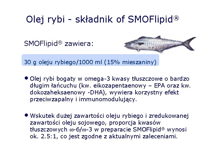 Olej rybi - składnik of SMOFlipid® zawiera: 30 g oleju rybiego/1000 ml (15% mieszaniny)