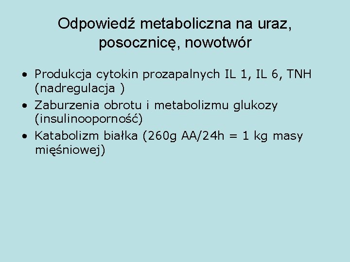 Odpowiedź metaboliczna na uraz, posocznicę, nowotwór • Produkcja cytokin prozapalnych IL 1, IL 6,