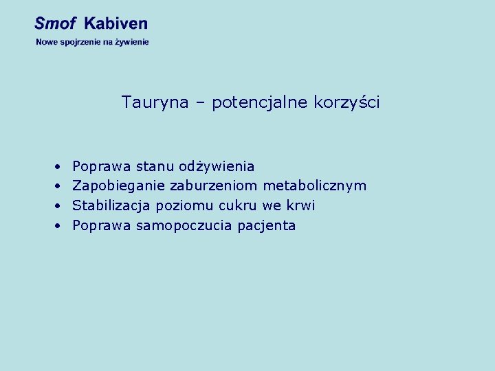 Tauryna – potencjalne korzyści • • Poprawa stanu odżywienia Zapobieganie zaburzeniom metabolicznym Stabilizacja poziomu