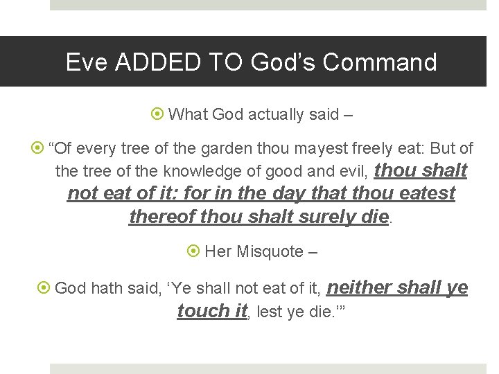 Eve ADDED TO God’s Command What God actually said – “Of every tree of