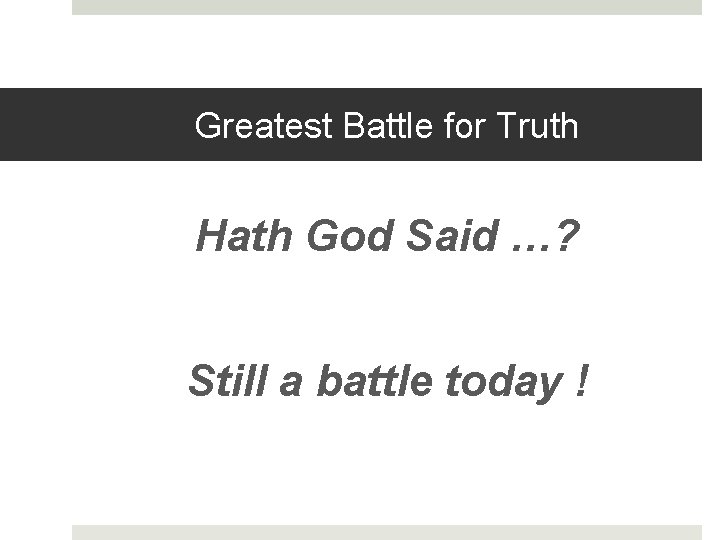 Greatest Battle for Truth Hath God Said …? Still a battle today ! 