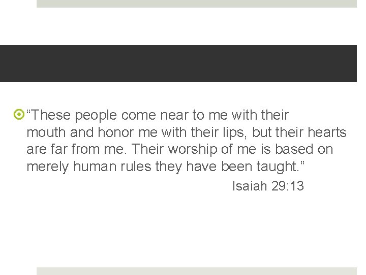  “These people come near to me with their mouth and honor me with