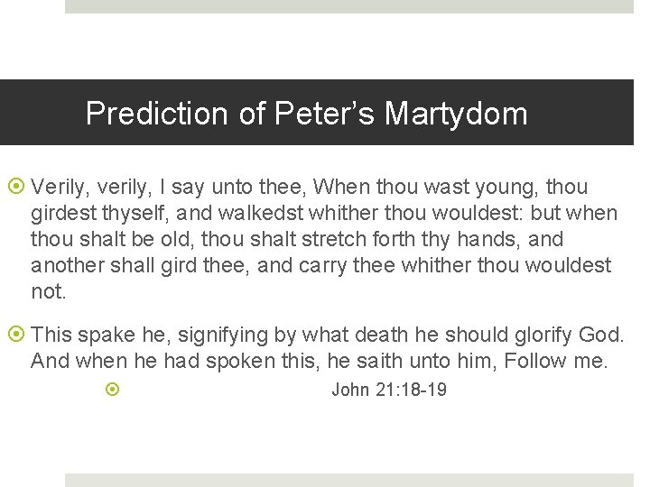 Prediction of Peter’s Martydom Verily, verily, I say unto thee, When thou wast young,