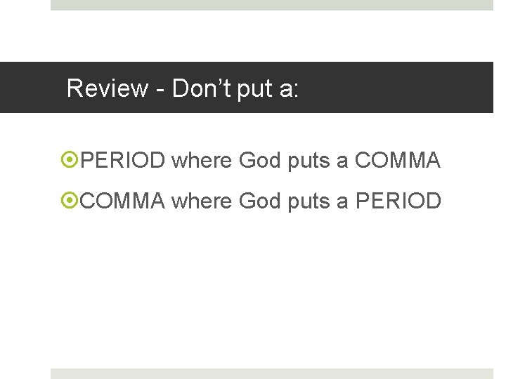 Review - Don’t put a: PERIOD where God puts a COMMA where God puts