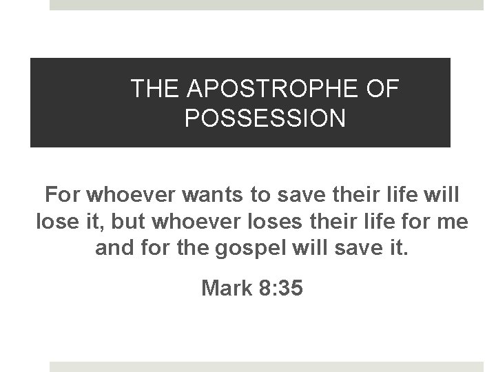 THE APOSTROPHE OF POSSESSION For whoever wants to save their life will lose it,