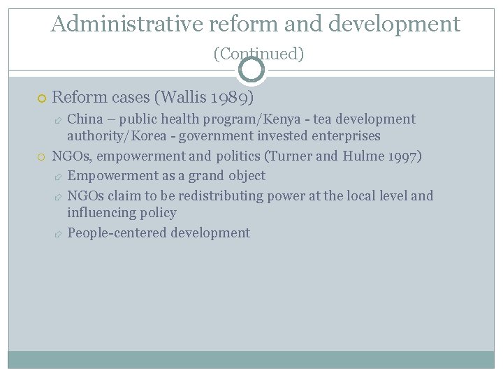 Administrative reform and development (Continued) Reform cases (Wallis 1989) China – public health program/Kenya