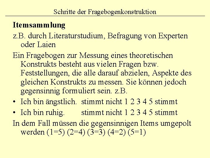 Schritte der Fragebogenkonstruktion Itemsammlung z. B. durch Literaturstudium, Befragung von Experten oder Laien Ein