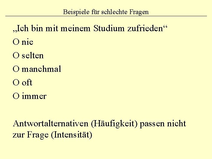 Beispiele für schlechte Fragen „Ich bin mit meinem Studium zufrieden“ O nie O selten