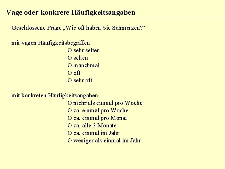 Vage oder konkrete Häufigkeitsangaben Geschlossene Frage „Wie oft haben Sie Schmerzen? “ mit vagen