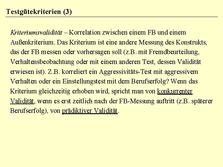 Testgütekriterien (3) Kriteriumsvalidität – Korrelation zwischen einem FB und einem Außenkriterium. Das Kriterium ist