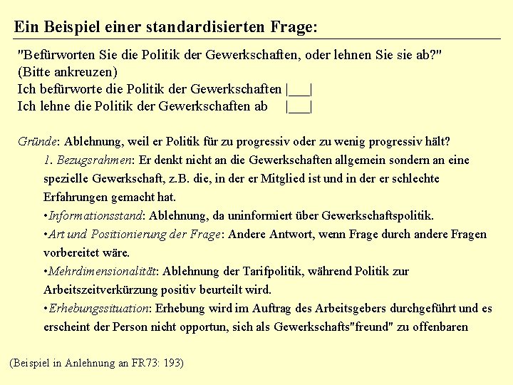Ein Beispiel einer standardisierten Frage: "Befürworten Sie die Politik der Gewerkschaften, oder lehnen Sie