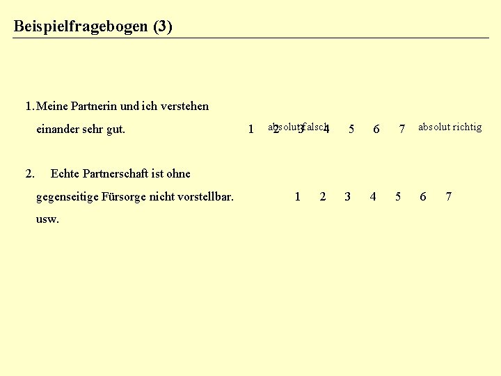 Beispielfragebogen (3) 1. Meine Partnerin und ich verstehen absolut falsch einander sehr gut. 1