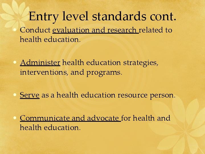 Entry level standards cont. • Conduct evaluation and research related to health education. •