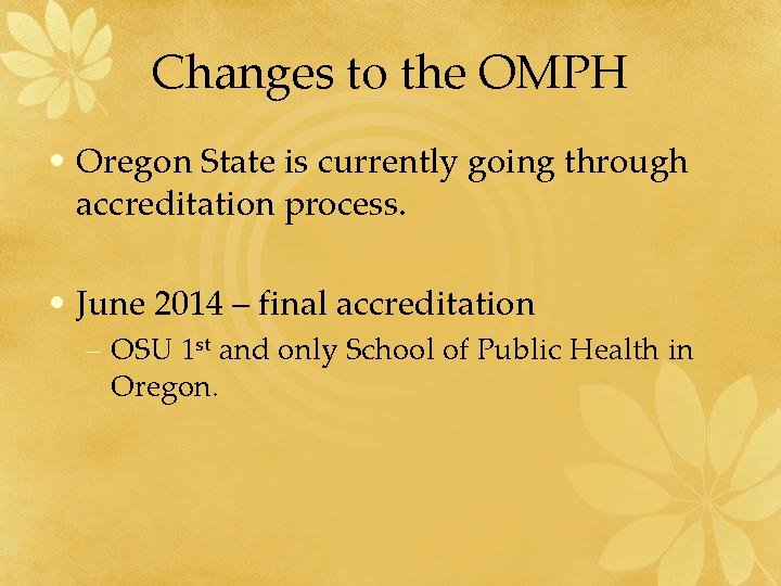 Changes to the OMPH • Oregon State is currently going through accreditation process. •