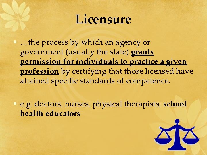 Licensure • …the process by which an agency or government (usually the state) grants