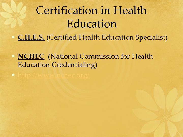 Certification in Health Education • C. H. E. S. (Certified Health Education Specialist) •