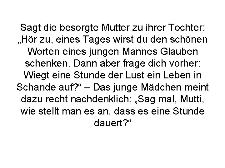 Sagt die besorgte Mutter zu ihrer Tochter: „Hör zu, eines Tages wirst du den