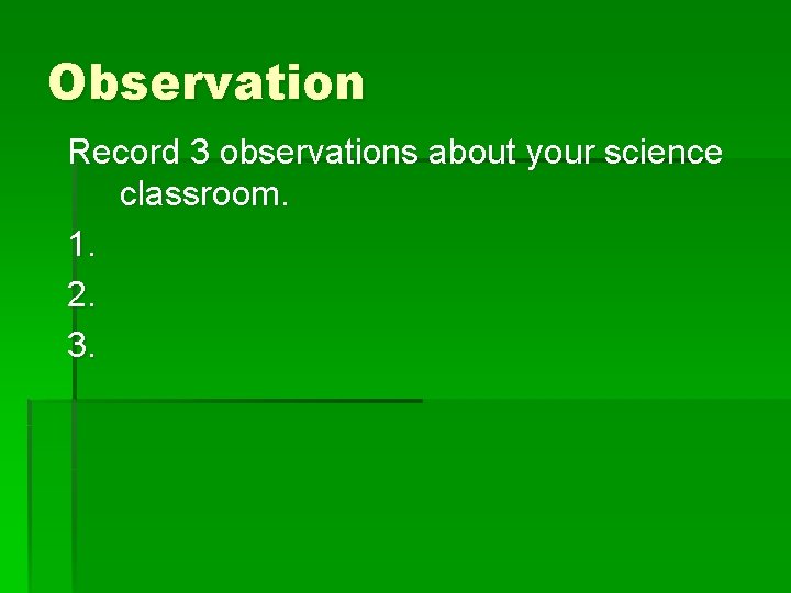 Observation Record 3 observations about your science classroom. 1. 2. 3. 