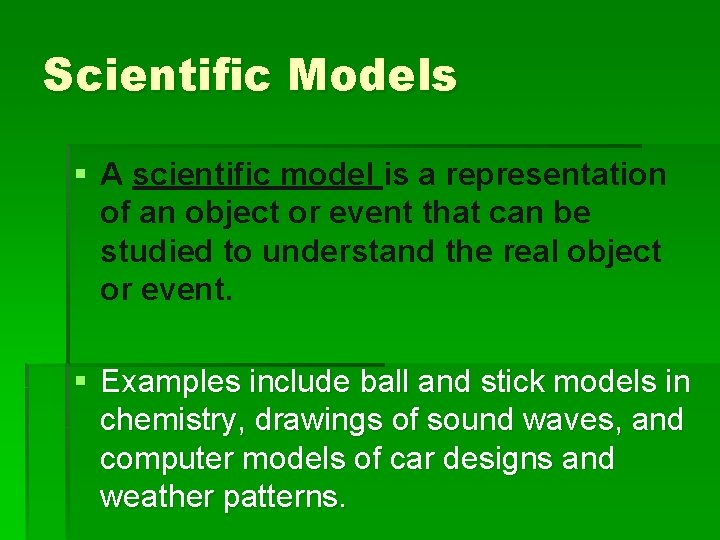 Scientific Models § A scientific model is a representation of an object or event