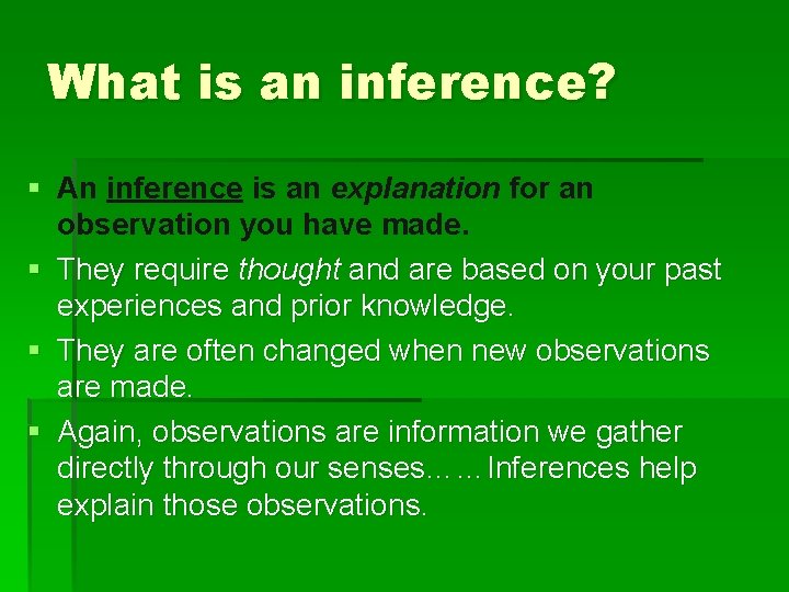 What is an inference? § An inference is an explanation for an observation you