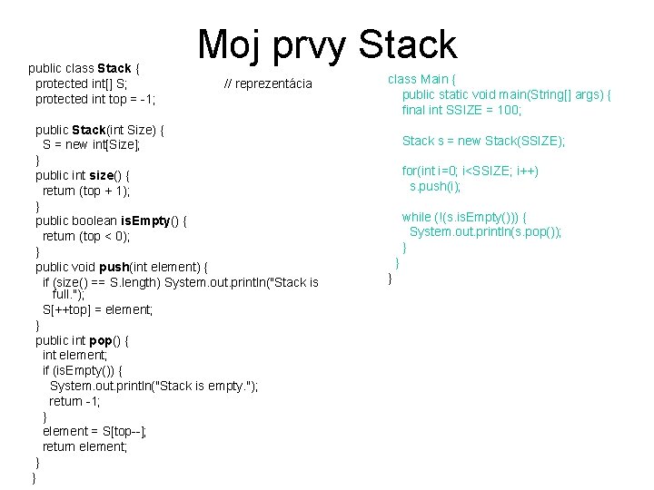 public class Stack { protected int[] S; protected int top = -1; Moj prvy