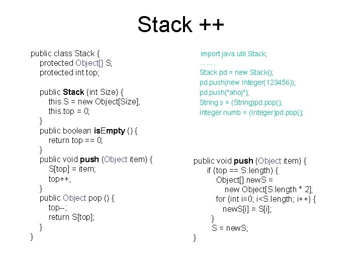 Stack ++ public class Stack { protected Object[] S; protected int top; public Stack