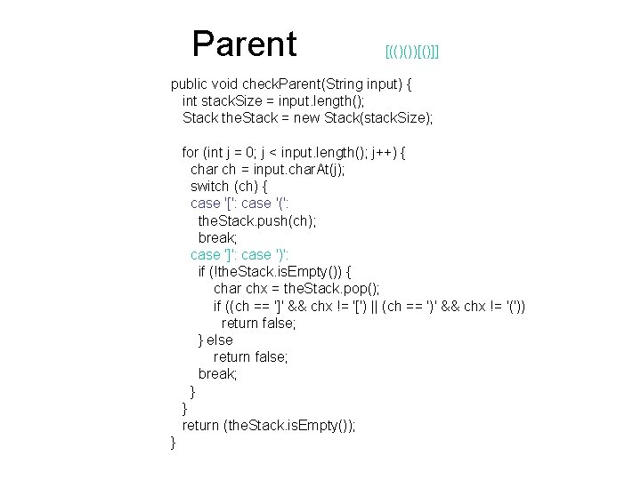 Parent [(()())[()]] public void check. Parent(String input) { int stack. Size = input. length();