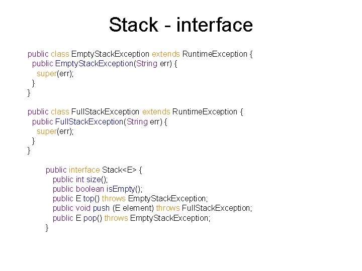 Stack - interface public class Empty. Stack. Exception extends Runtime. Exception { public Empty.