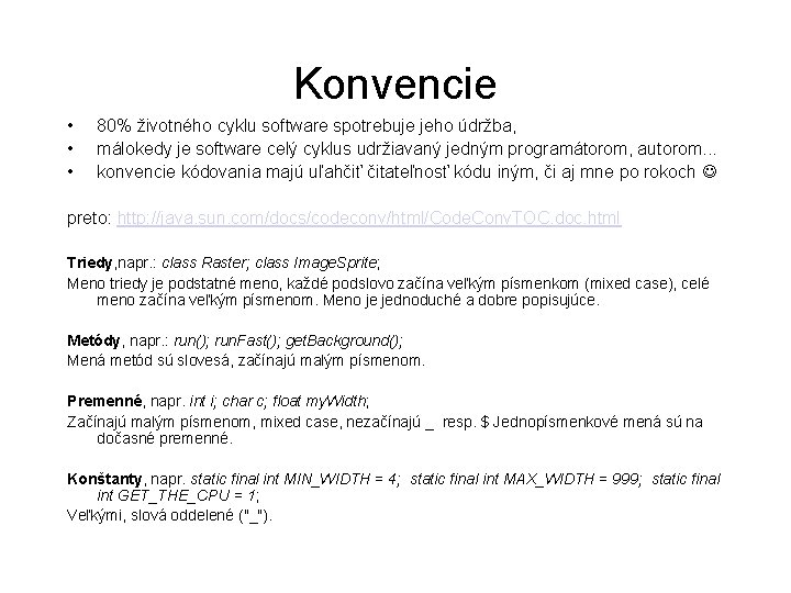 Konvencie • • • 80% životného cyklu software spotrebuje jeho údržba, málokedy je software