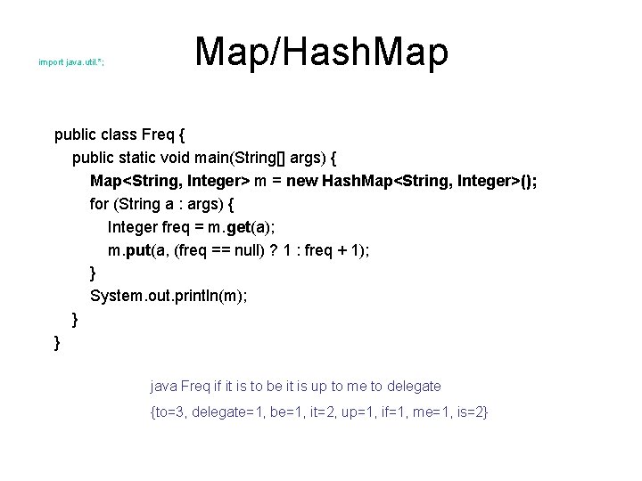 import java. util. *; Map/Hash. Map public class Freq { public static void main(String[]
