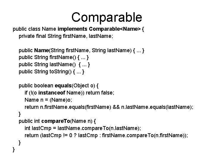 Comparable public class Name implements Comparable<Name> { private final String first. Name, last. Name;