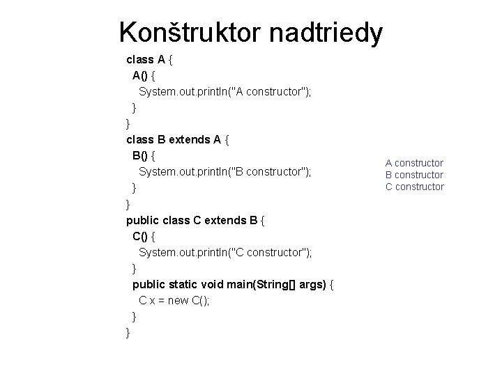 Konštruktor nadtriedy class A { A() { System. out. println("A constructor"); } } class