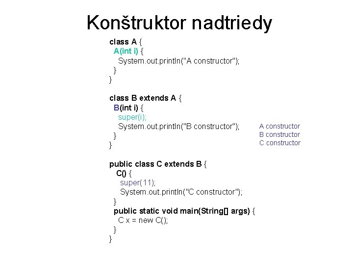 Konštruktor nadtriedy class A { A(int i) { System. out. println("A constructor"); } }