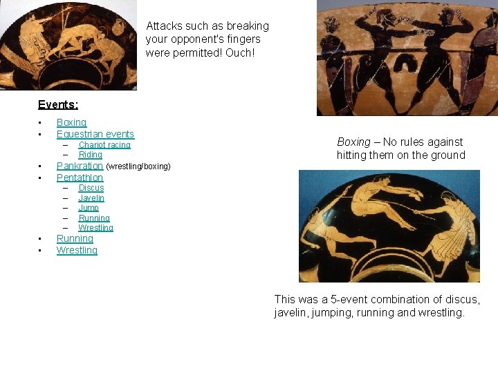 Attacks such as breaking your opponent's fingers were permitted! Ouch! Events: • • Boxing