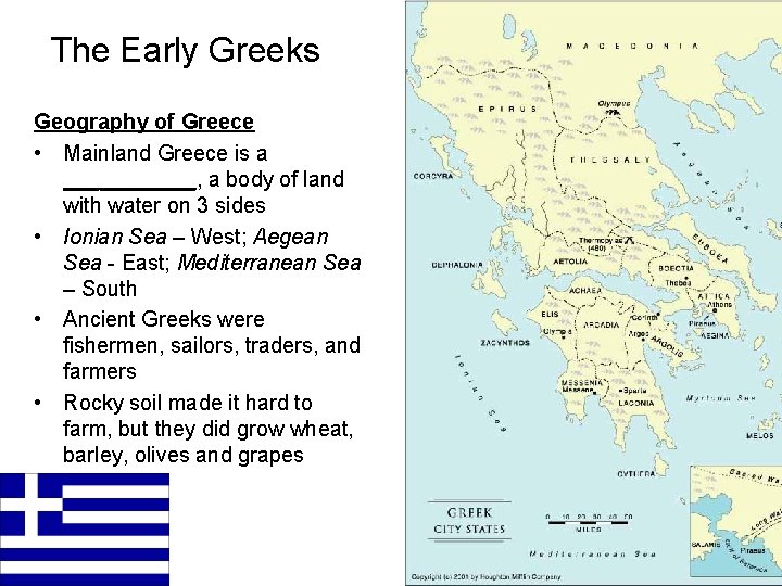 The Early Greeks Geography of Greece • Mainland Greece is a ______, a body