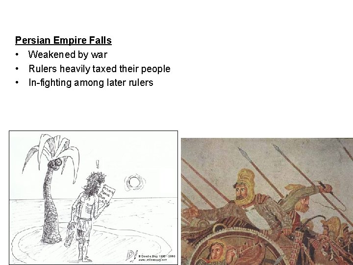 Persian Empire Falls • Weakened by war • Rulers heavily taxed their people •