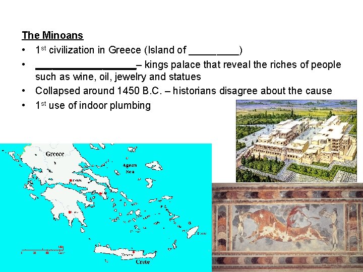 The Minoans • 1 st civilization in Greece (Island of _____) • _________– kings