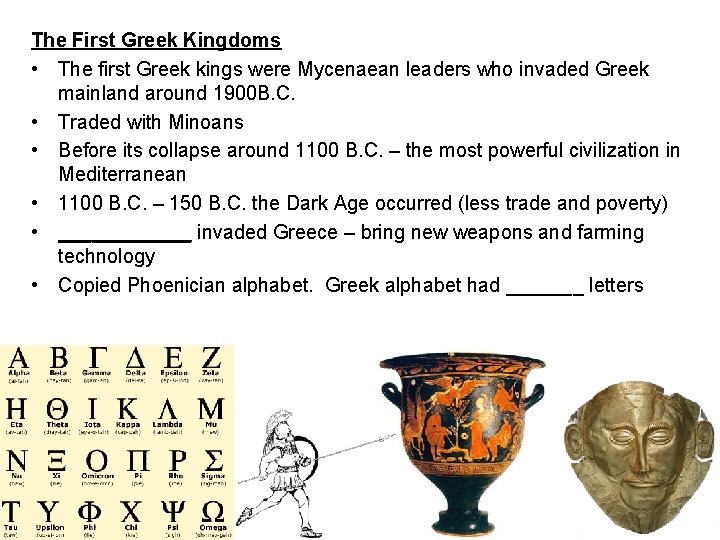 The First Greek Kingdoms • The first Greek kings were Mycenaean leaders who invaded