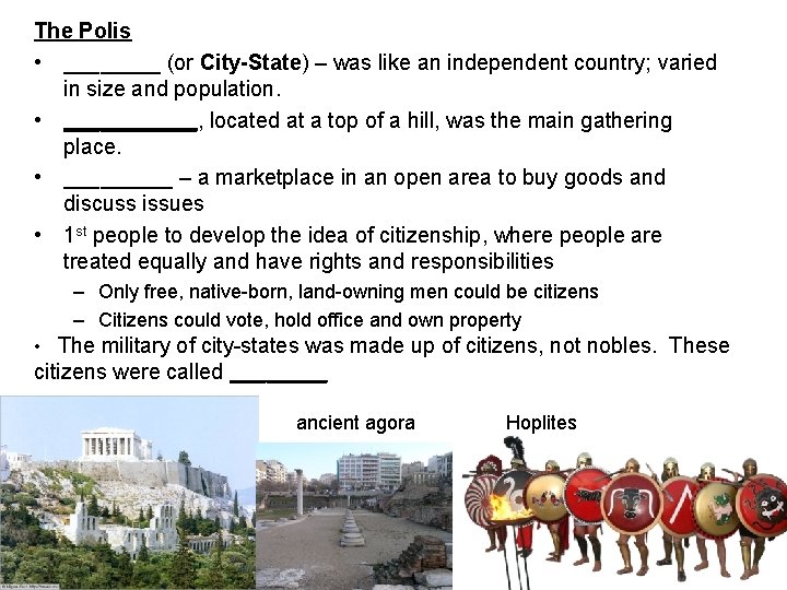 The Polis • ____ (or City-State) – was like an independent country; varied in