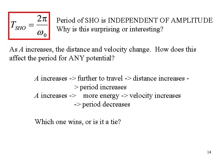 Period of SHO is INDEPENDENT OF AMPLITUDE Why is this surprising or interesting? As