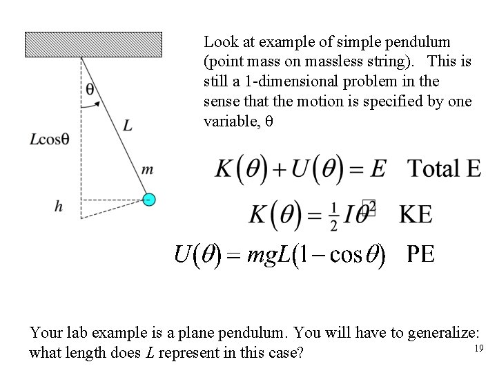 Look at example of simple pendulum (point mass on massless string). This is still