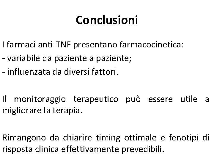 Conclusioni I farmaci anti-TNF presentano farmacocinetica: - variabile da paziente; - influenzata da diversi